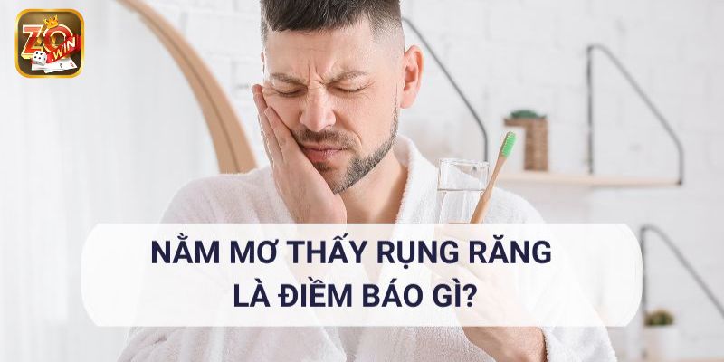 Ý nghĩa và con số may mắn khi mơ thấy răng rụng
