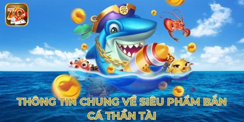 Giới thiệu vài nét cơ bản bet thủ cần biết về bắn cá thần tài
