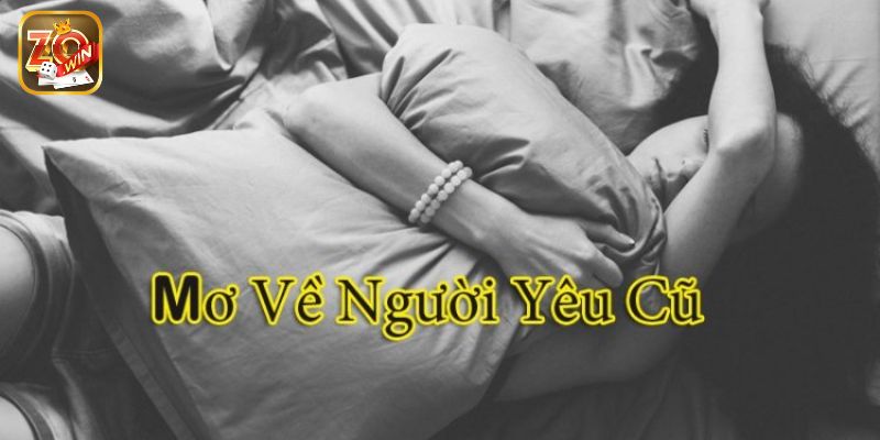 Ý nghĩa chi tiết của việc ngủ mơ thấy người yêu cũ